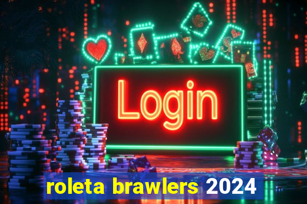 roleta brawlers 2024